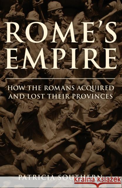 Rome's Empire: How the Romans Acquired and Lost Their Provinces Patricia Southern 9781445694320 Amberley Publishing
