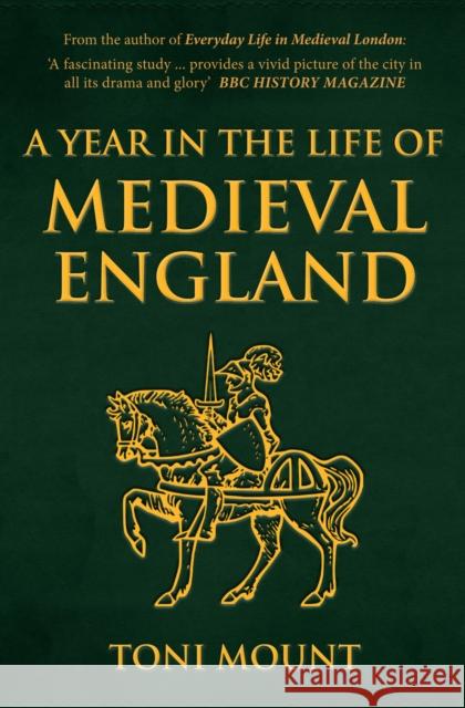 A Year in the Life of Medieval England Toni Mount 9781445694443