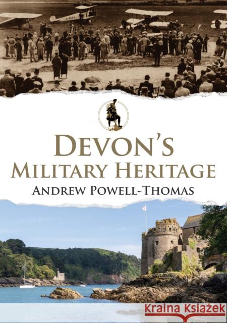 Devon's Military Heritage Andrew Powell-Thomas 9781445694917 Amberley Publishing