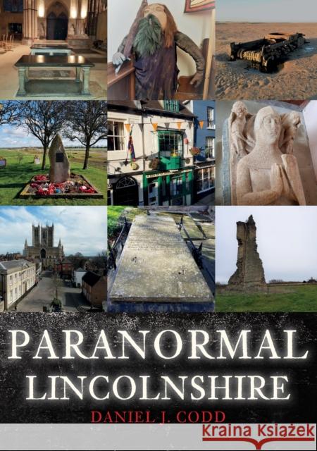 Paranormal Lincolnshire Daniel J. Codd 9781445694993 Amberley Publishing