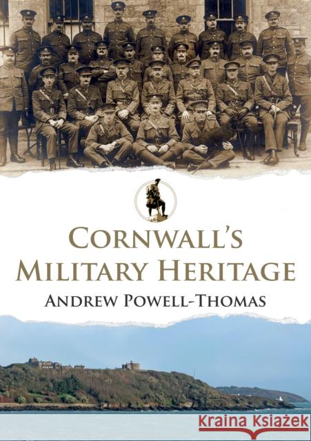 Cornwall's Military Heritage Andrew Powell-Thomas 9781445695013