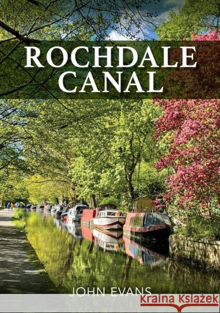 Rochdale Canal John Evans 9781445695358 Amberley Publishing