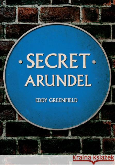 Secret Arundel Eddy Greenfield 9781445696010