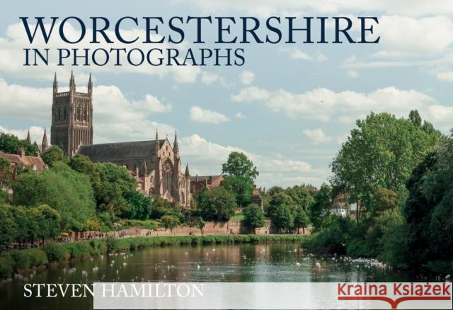 Worcestershire in Photographs Steven Hamilton 9781445696034 Amberley Publishing