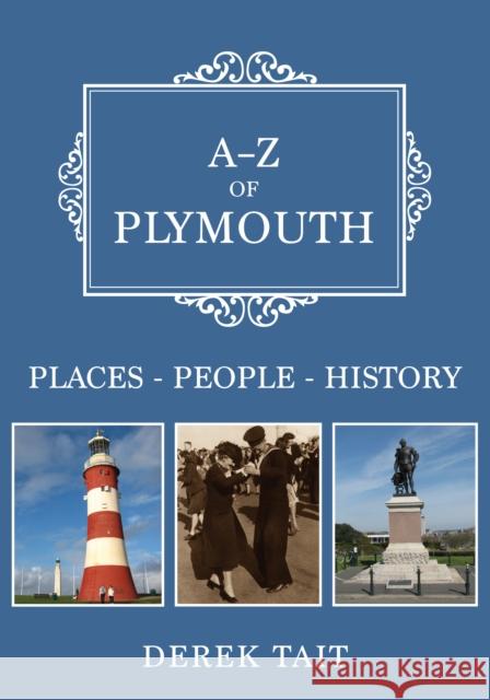 A-Z of Plymouth: Places-People-History Derek Tait 9781445696584 Amberley Publishing