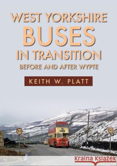 West Yorkshire Buses in Transition: Before and After WYPTE Keith W. Platt 9781445696669 Amberley Publishing