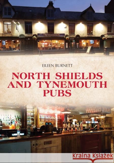 North Shields and Tynemouth Pubs Eileen Burnett 9781445696720 Amberley Publishing