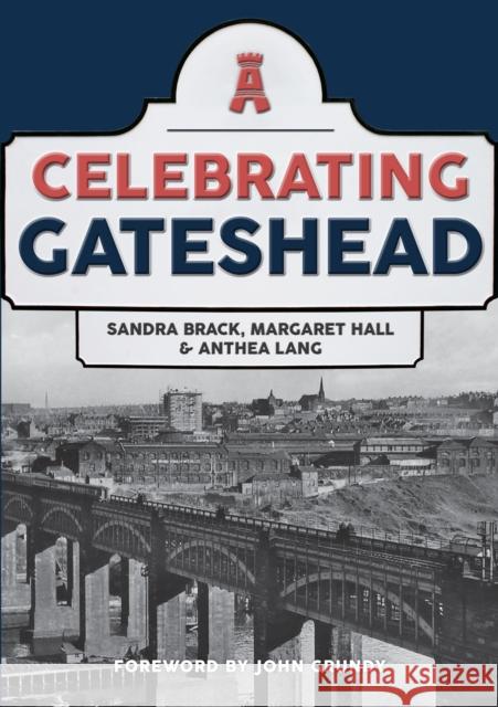 Celebrating Gateshead Anthea Lang 9781445697345 Amberley Publishing
