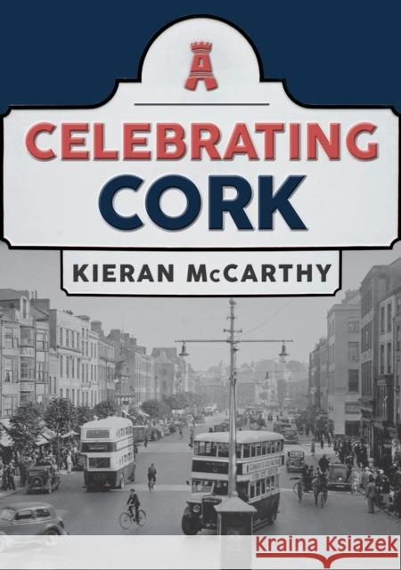 Celebrating Cork Kieran McCarthy 9781445697468