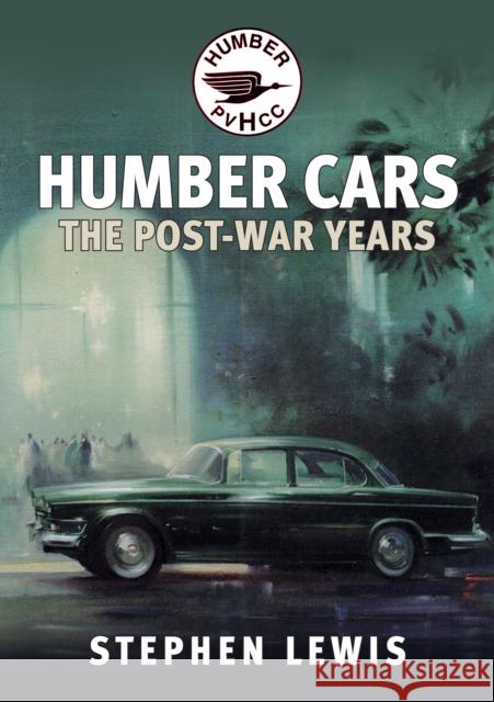 Humber Cars: The Post-war Years Stephen Lewis 9781445697581 Amberley Publishing