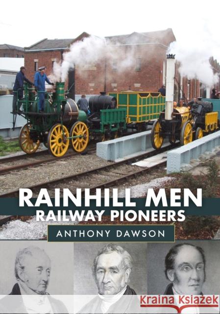 Rainhill Men: Railway Pioneers Anthony Dawson 9781445698441 Amberley Publishing