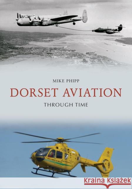 Dorset Aviation Through Time Mike Phipp 9781445698489 Amberley Publishing