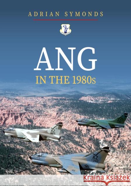 ANG in the 1980s Adrian Symonds 9781445698663 Amberley Publishing