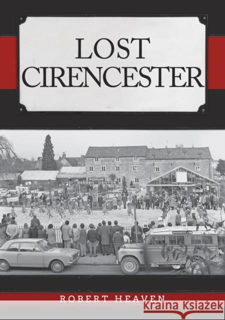 Lost Cirencester Robert Heaven 9781445698861 Amberley Publishing