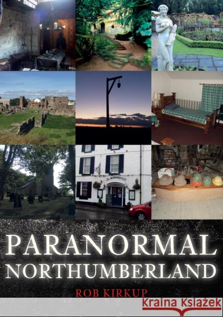 Paranormal Northumberland Rob Kirkup 9781445698984 Amberley Publishing