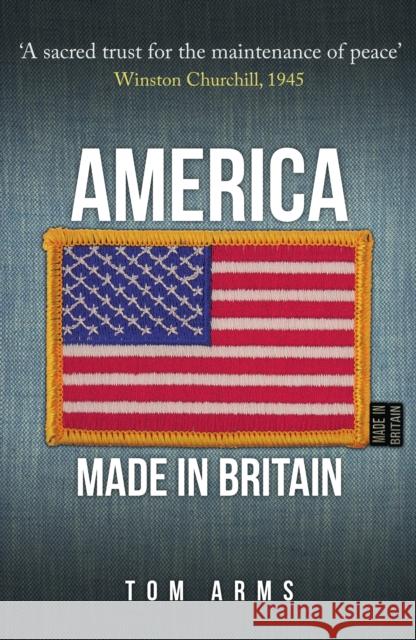 America: Made in Britain Tom Arms 9781445699011