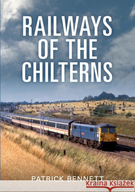 Railways of the Chilterns Patrick Bennett 9781445699189