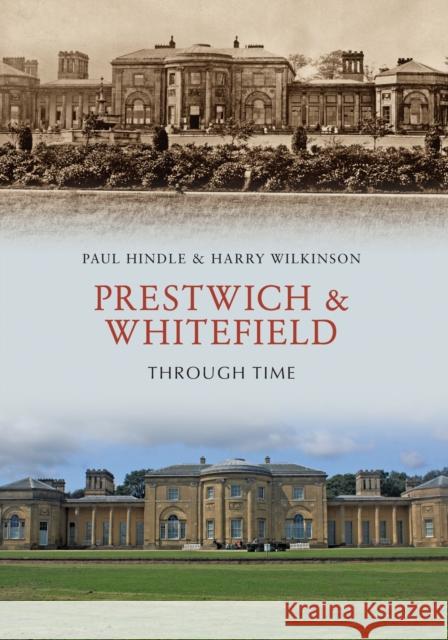 Prestwich & Whitefield Through Time Paul Hindle, Harry Wilkinson 9781445699462