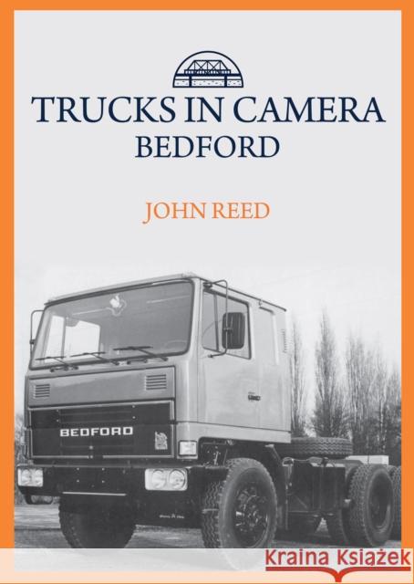 Trucks in Camera: Bedford John Reed 9781445699707 Amberley Publishing