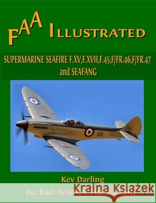 Supermarine Seafire F.XV, F.XVII, F.45, F.46, F.47 and Seafang Kev Darling 9781445701042 Lulu.com