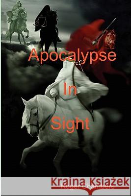 Apocalypse In Sight Roger Chambers 9781445705668 Lulu.com