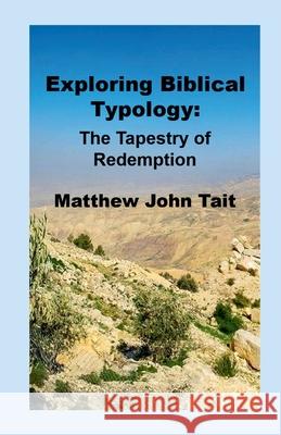 Exploring Biblical Typology: The Tapestry of Redemption Matthew John Tait 9781445711928