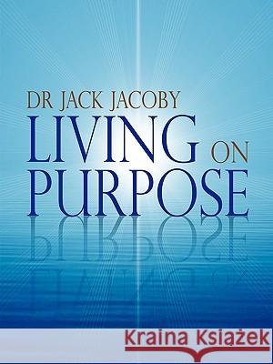 Living on Purpose Jack Jacoby 9781445712659