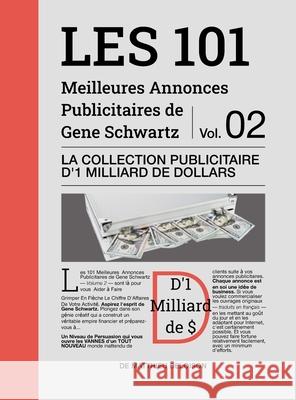 Les 101 Meilleures Annonces Publicitaires de Gene Schwartz - Volume 2: La Collection Publicitaire d'1 Milliard de Dollars Eug?ne Schwartz Matthieu Deloison 9781445721064 Lulu.com