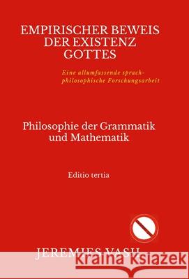 Empiririscher Beweis der Existenz Gottes: Ein allumfassende sprachphilosophische Forschungsarbeit Jeremies Vasil 9781445721262