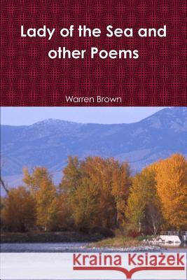 Lady of the Sea and Other Poems Mr. Warren Brown 9781445721989 Lulu.com