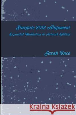 Stargate 2012 Alignment Art & Meditations Edition Sarah Ince 9781445727141