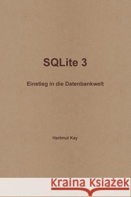 SQLite 3 - Einstieg in die Datenbankwelt Kay, Hartmut 9781445741079
