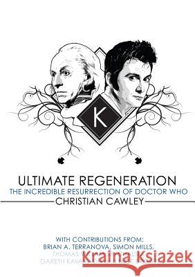 Ultimate Regeneration: The Incredible Resurrection of Doctor Who Christian Cawley Brian a. Terranova 9781445747804