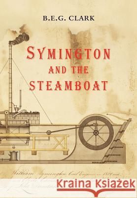 Symington and the Steamboat B.E.G. Clark 9781445749365 Lulu.com