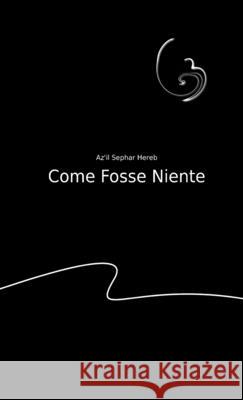 Come fosse niente Az'il Sephar Hereb 9781445749655 Lulu.com