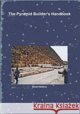 The Pyramid Builder's Handbook Derek Hitchins 9781445751658