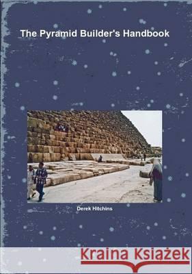 The Pyramid Builder's Handbook Derek Hitchins 9781445751658