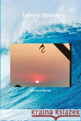 Terry's Upside Richard Bonte 9781445756011 Lulu.com