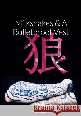 Milkshakes & A Bulletproof Vest Thomas Waters 9781445762029 Lulu.com