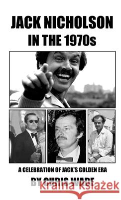 Jack Nicholson in the 1970s Chris Wade 9781445763897