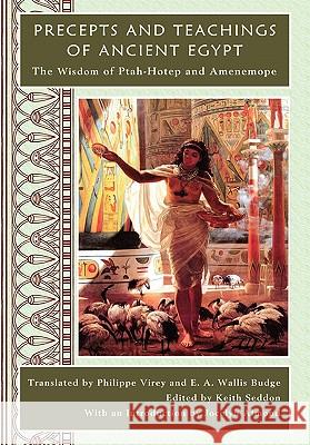 Precepts and Teachings of Ancient Egypt Dr Keith Seddon (Warborough College, Ireland), Jocelyn Almond, Philippe Virey 9781445765327 Lulu.com