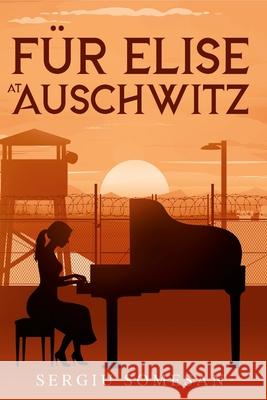 Fur Elise at Auschwitz. Sergiu Somesan 9781445772912 Lulu.com