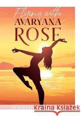 Flying with Avaryana Rose Sergiu Somesan 9781445774558 Lulu.com