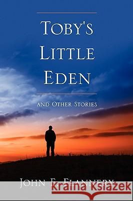 Toby's Little Eden and Other Stories John Flannery 9781445777948 Lulu.com