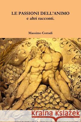 LE PASSIONI DELL'ANIMO E Altri Racconti. Massimo Corradi 9781445779706 Lulu.com