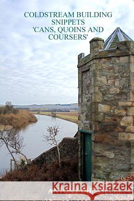Coldstream Building Snippets 'Cans, Quoins and Coursers' Antony Chessell 9781445788623