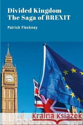 Divided Kingdom: The Saga of Brexit Patrick Fleckney 9781445791234 Lulu.com