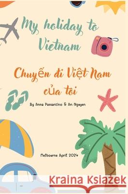 My Holiday to Vietnam Anna Passantino An Nguyen 9781445792408 Lulu.com