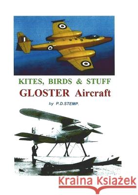 Kites, Birds & Stuff - GLOSTER Aircraft Stemp, P. D. 9781445792996 Lulu.com
