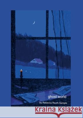 Ghost World Rebecca Routh-Sample 9781445795836 Lulu.com